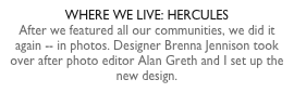 WHERE WE LIVE: HERCULESAfter we featured all our communities, we did it again -- in photos. Designer Brenna Jennison took over after photo editor Alan Greth and I set up the new design.